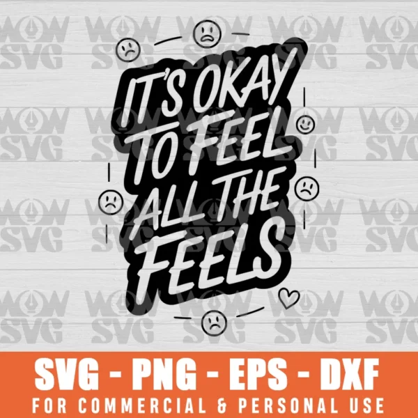IT'S OKAY TO FEEL ALL THE FEELS FUNNY MENTAL HEALTH, ALL THE FEELS SVG PNG EPS DXF CRICUT FILE SILHOUETTE ART
