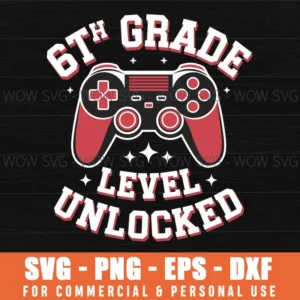 6TH GRADE LEVEL UNLOCKED SVG PNG EPS DXF, CRICUT FILES, SVG FILES CLIP ART