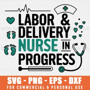 LABOR AND DELIVERY NURSE IN PROGRESS SVG NURSE STUDENT SVG LABOR DAY SVG PNG EPS DXF, CRICUT FILES, SVG FILES CLIP ART