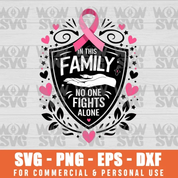 IN THIS FAMILY NO ONE FIGHTS ALONE, CANCER SURVIVOR, BREAST CANCER AWARENESS SVG PNG EPS DXF CRICUT FILE SILHOUETTE ART