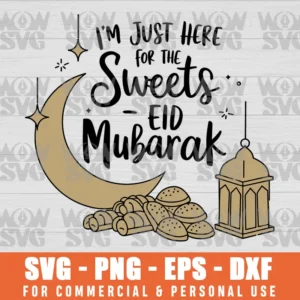 I'M JUST HERE FOR THE SWEETS EID MUBARAK, MUSLIM RAMADAN SVG PNG EPS DXF, CRICUT FILE, SVG FILES CLIP ART