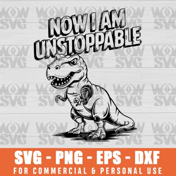 RETRO NOW I AM UNSTOPPABLE FUNNY T-REX GIFTS VINTAGE SVG PNG EPS DXF CRICUT FILE SILHOUETTE ART