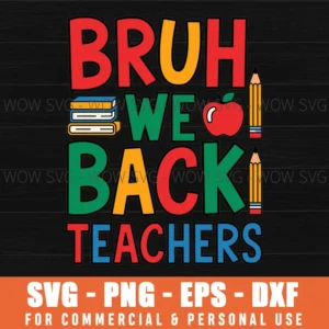 BRUH WE BACK TEACHERS SVG PNG EPS DXF, CRICUT FILES, SVG FILES CLIP ART