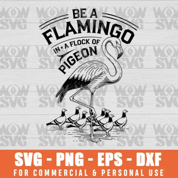 BE A FLAMINGO IN A FLOCK OF PIGEONS SVG CUT FILE PNG EPS DXF CRICUT FILE SILHOUETTE ART