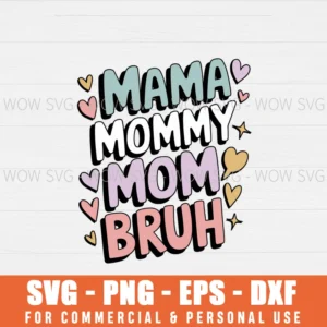 MAMA FOR WOMEN MAMA MOMMY MOM BRUH MOTHER'S DAY SVG PNG EPS DXF, CRICUT FILES, SVG FILES CLIP ART