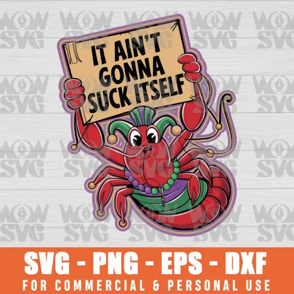 IT AIN'T GONNA SUCK ITSELF, MARDI GRAS, CRAWFISH SEASON, BEADED BRACELETSVG, MARDI GRAS ATTIRE, NEW ORLEANS, FAT TUESDAY SVG PNG EPS DXF, CRICUT FILE, SVG FILES CLIP ART