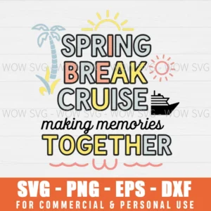 SPRING BREAK CRUISE MAKING MEMORIES TOGETHER SVG PNG EPS DXF, CRICUT FILE, SVG FILES CLIP ART