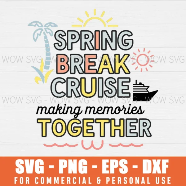 SPRING BREAK CRUISE MAKING MEMORIES TOGETHER SVG PNG EPS DXF, CRICUT FILE, SVG FILES CLIP ART