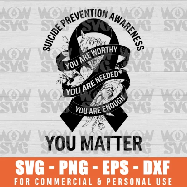 YOU ARE WORTHY SVG, YOU ARE LOVED SVG, YOU ARE ENOUGH SVG, YOU MATTER SVG SUICIDE PREVENTION AWARENESS PNG EPS DXF CRICUT FILE SILHOUETTE ART