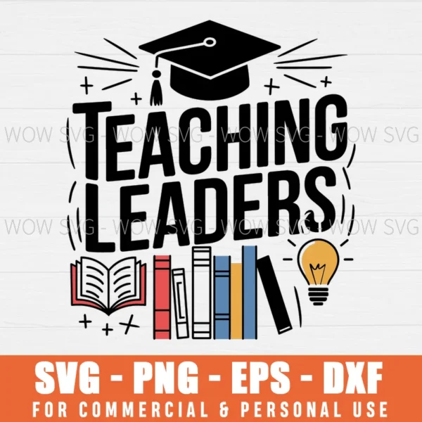 TEACHING FUTURE LEADERS TEACHER INSPIRATIONAL BACK TO SCHOOL SVG PNG EPS DXF, CRICUT FILES, SVG FILES CLIP ART