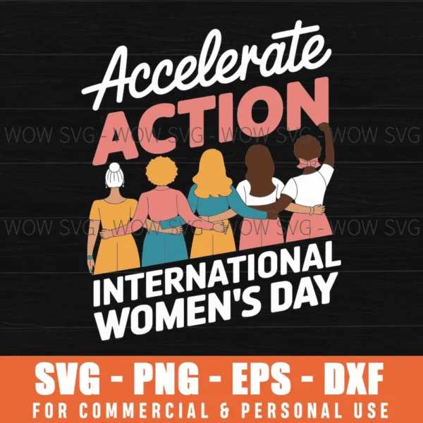 ACCELERATE ACTION INTERNATIONAL WOMEN'S DAY SVG PNG EPS DXF, CRICUT FILE, SVG FILES CLIP ART