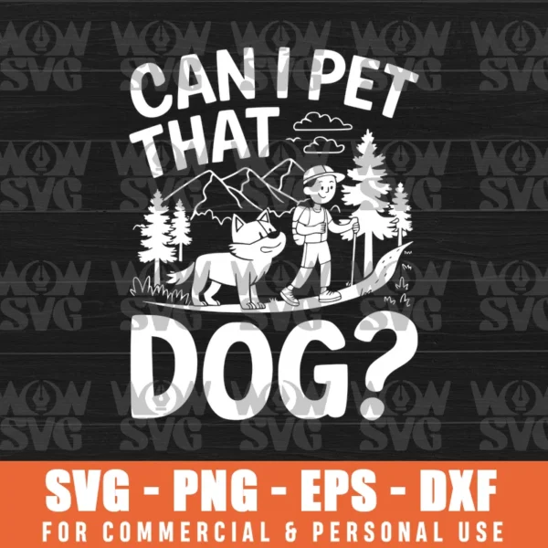 CAN I PET THAT DOG FUNNY HIKING CAMPING WOLF FOREST LOVER SVG PNG EPS DXF CRICUT FILE SILHOUETTE ART