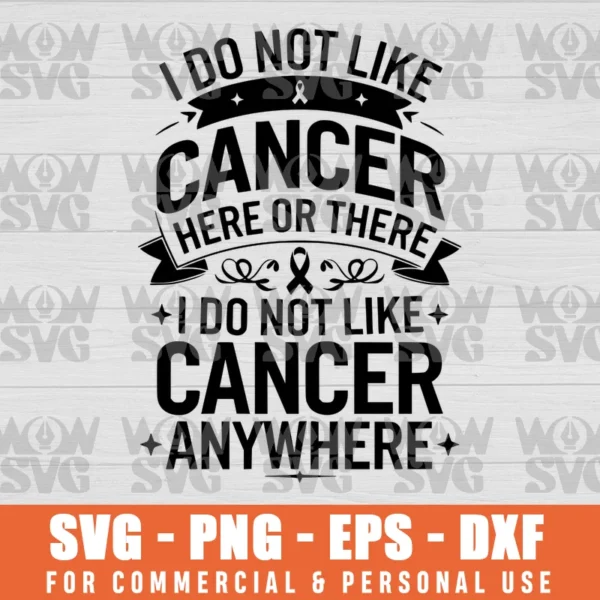 I DO NOT LIKE CANCER HERE OR THERE I DO NOT LIKE CANCER ANYWHERE SVG PNG EPS DXF CRICUT FILE SILHOUETTE ART