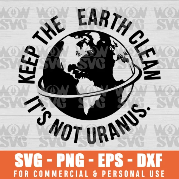 SVG DESIGN THUMBNAIL - Earth Day svg Nature Lover svg Keep The Earth Clean It's Not Uranus