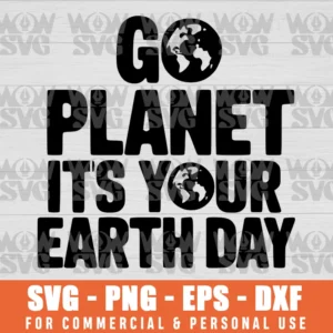 SVG DESIGN THUMBNAIL - Go Planet It's Your Earth Day svg Funny Earth Day svg Environmental