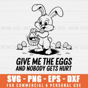 SVG DESIGN THUMBNAIL - give me the Eggs and Nobody Gets Hurt svg Happy Easter svg easter Eggs