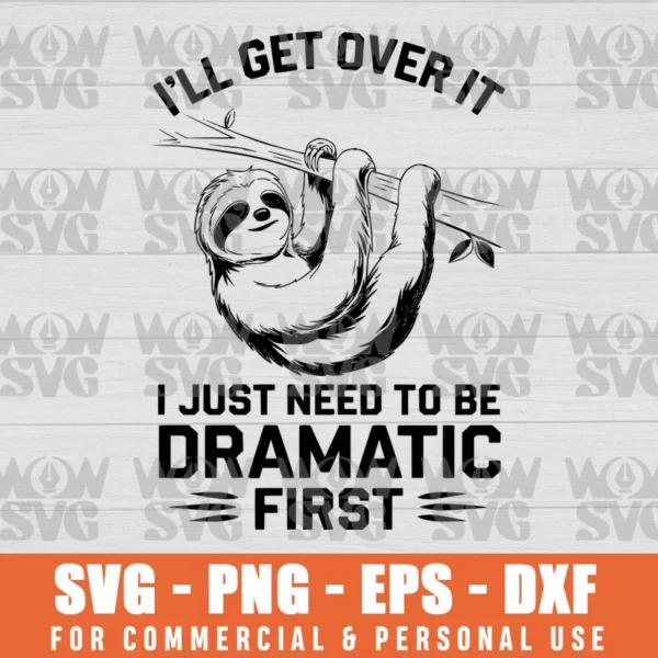 SVG DESIGN THUMBNAIL - I'LL GET OVER IT I JUST NEED TO BE DRAMATIC FIRST SLOTH, SLEEPING SLOTH