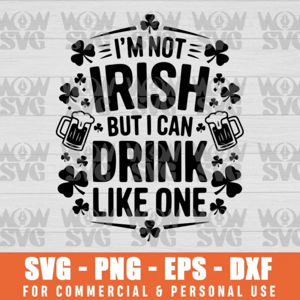 SVG DESIGN THUMBNAIL - I'M NOT IRISH BUT I CAN DRINK LIKE ONE, ST PATRICK'S DAY, CLOVER, SHAMROCK