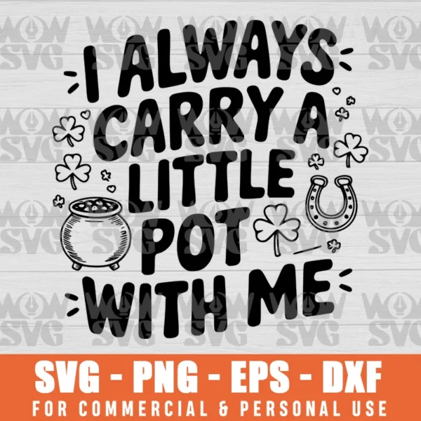 SVG DESIGN THUMBNAIL - I ALWAYS CARRY A LITTLE POT,ST PATRICKS DAY,ST PATTYS DAY