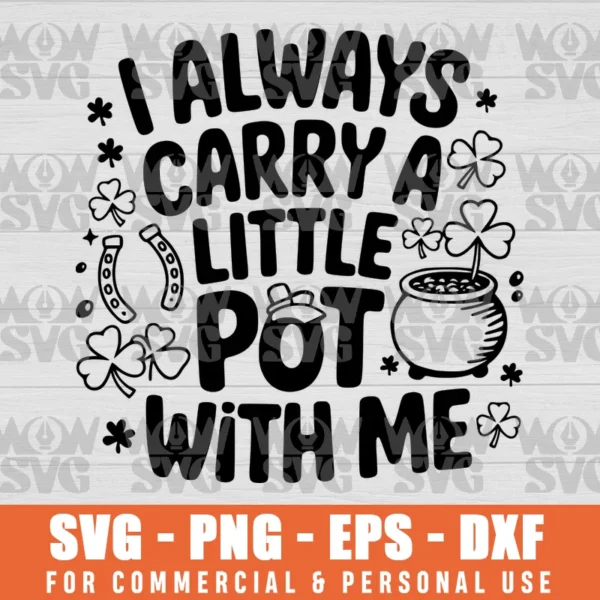 SVG DESIGN THUMBNAIL - I ALWAYS CARRY A LITTLE POT,ST PATRICKS DAY,ST PATTYS DAY