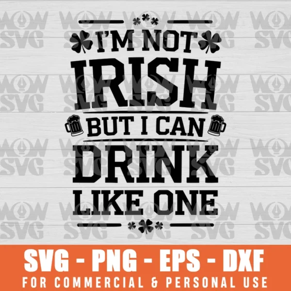 SVG DESIGN THUMBNAIL - I'M NOT IRISH BUT I CAN DRINK LIKE ONE, ST PATRICK’S DAY