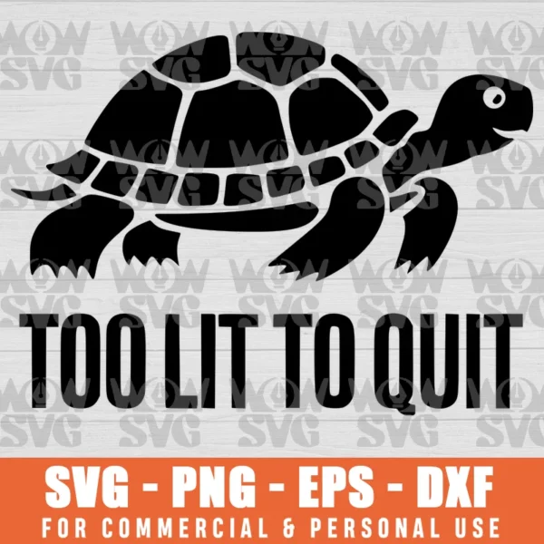 SVG DESIGN THUMBNAIL - too lit to quit turtle svg slow turtle