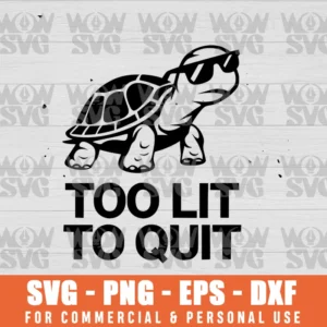 SVG DESIGN THUMBNAIL - funny turtle svg Too Lit To Quit svg