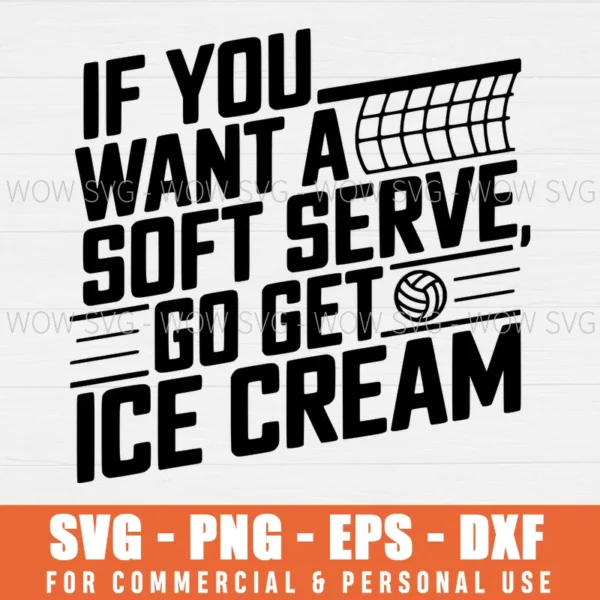 SVG DESIGN THUMBNAIL - If You Want A Soft Serve Go Get Ice Cream svg Volleyball