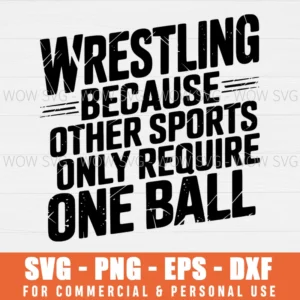 SVG DESIGN THUMBNAIL - Wrestling Because Other Sports Requires One Ball
