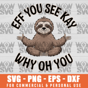 Eff You See Kay Why Oh You Sloth Yoga SLOTH FUNNY SVG