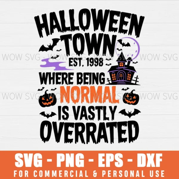 HALLOWEEN TOWN ESST 1998 WHERE BEING NORMAL IS VASTLY OVERRATED SVG PNG EPS DXF, CRICUT FILES, SVG FILES CLIP ART