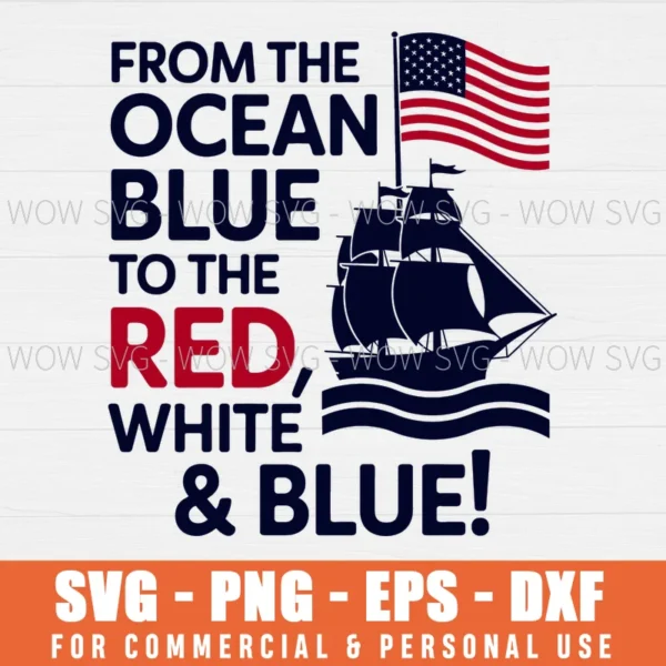 FROM THE OCEAN BLUE TO THE RED, WHITE & BLUE SVG PNG EPS DXF, CRICUT FILES, SVG FILES CLIP ART