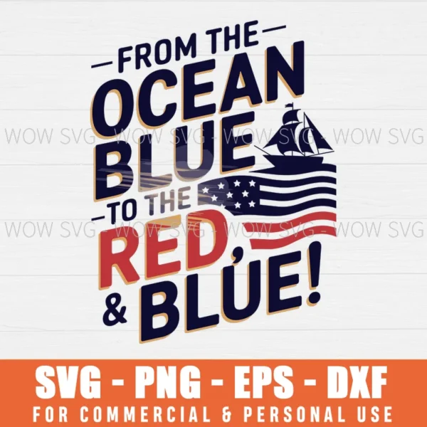 FROM THE OCEAN BLUE TO THE RED, WHITE & BLUE SVG PNG EPS DXF, CRICUT FILES, SVG FILES CLIP ART