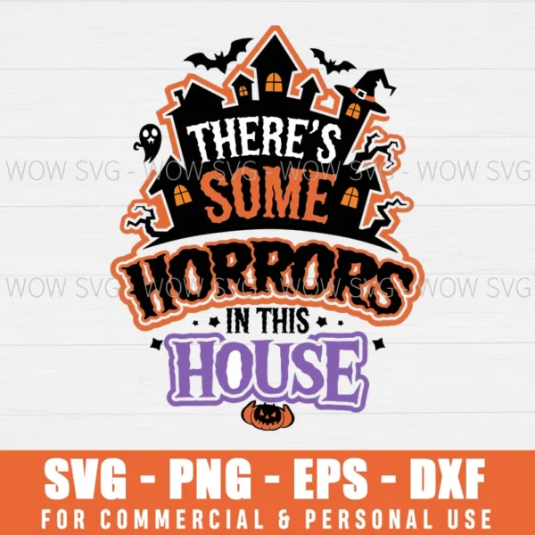 THERE'S SOME HORRORS IN THIS HOUSE, HALLOWEEN, GHOST, PUMPKIN SVG PNG EPS DXF, CRICUT FILES, SVG FILES CLIP ART