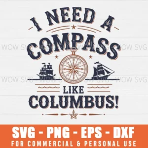 I NEED A COMPASS LIKE COLUMBUS SVG PNG EPS DXF, CRICUT FILES, SVG FILES CLIP ART