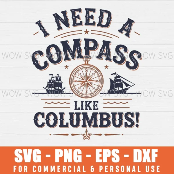 I NEED A COMPASS LIKE COLUMBUS SVG PNG EPS DXF, CRICUT FILES, SVG FILES CLIP ART