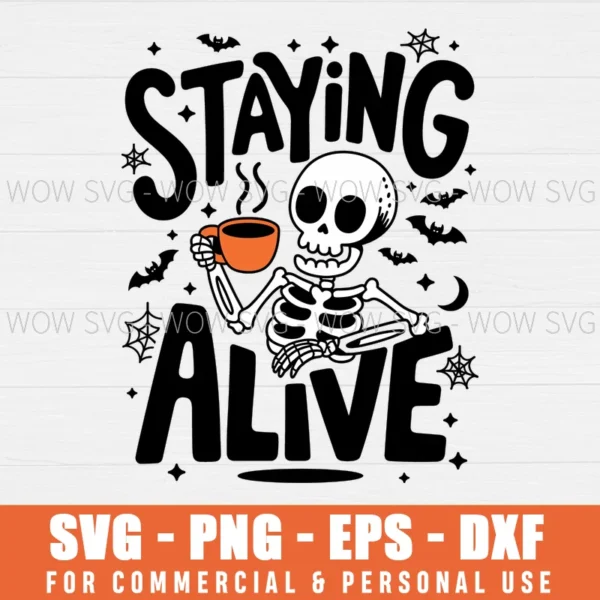 STAYING ALIVE, COFFEE LOVERS, FUNNY SKELETON, FUNNY SKULL, SKELETON, FUNNY HALLOWEEN SVG PNG EPS DXF, CRICUT FILES, SVG FILES CLIP ART