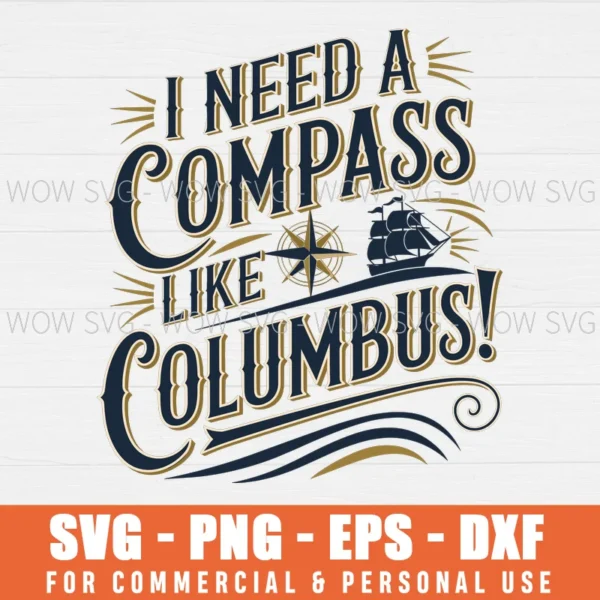 I NEED A COMPASS LIKE COLUMBUS SVG PNG EPS DXF, CRICUT FILES, SVG FILES CLIP ART