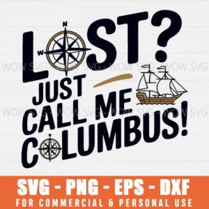 LOST? JUST CALL ME COLUMBUS SVG PNG EPS DXF, CRICUT FILES, SVG FILES CLIP ART