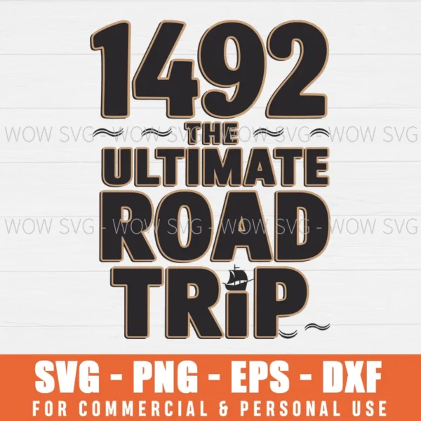 1492, THE ULTIMATE ROAD TRIP SVG PNG EPS DXF, CRICUT FILES, SVG FILES CLIP ART