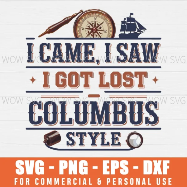 I CAME, I SAW, I GOT LOST – COLUMBUS STYLE SVG PNG EPS DXF, CRICUT FILES, SVG FILES CLIP ART