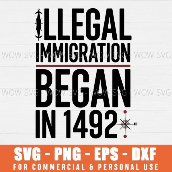 ILLEGAL IMMIGRATION BEGAN 1942, COLUMBUS DAY SVG PNG EPS DXF, CRICUT FILES, SVG FILES CLIP ART