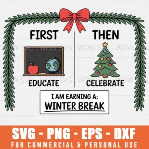 FIRST EDUCATE THEN CELEBRATE CHRISTMAS PNG SVG TEACHER WINTER BREAK SVG PNG EPS SVG PNG EPS DXF, CRICUT FILES, SVG FILES CLIP ART