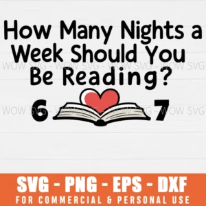 HOW MANY NIGHTS A WEEK SHOULD YOU BE READING 6 7 READING SVG PNG EPS DXF, CRICUT FILES, SVG FILES CLIP ART