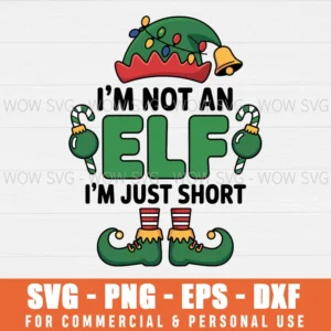 IM NOT AN ELF JUST SHORT FUNNY CHRISTMAS XMAS SVG PNG EPS DXF, CRICUT FILES, SVG FILES CLIP ART