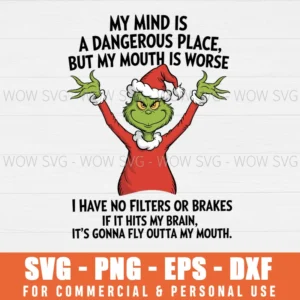 GRINCH MY MIND IS A DANGEROUS PLACE BUT MY MOUTH IS WORSE SVG PNG EPS DXF, CRICUT FILES, SVG FILES CLIP ART
