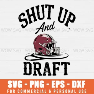 FUNNY SHUT UP AND DRAFT FOOTBALL SVG PNG EPS DXF, CRICUT FILES, SVG FILES CLIP ART