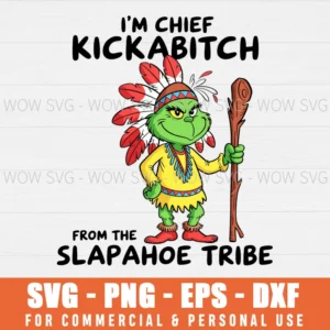 GRINCH I'M CHIEF KICKABITCH FROM THE SLAPAHOE TRIBE SVG PNG EPS DXF, CRICUT FILES, SVG FILES CLIP ART