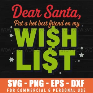 SANTA PUT A HOT BEST FRIEND ON MY WISH LIST FUNNY CHRISTMAS SVG PNG EPS DXF, CRICUT FILES, SVG FILES CLIP ART