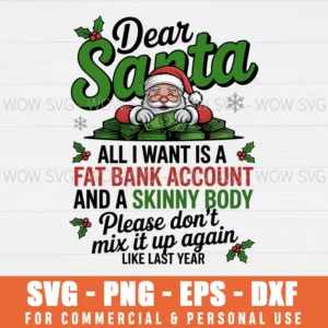 DEAR SANTA ALL I WANT FAT BANK ACCOUNT SKINNY BODY CHRISTMAS SVG PNG EPS DXF, CRICUT FILES, SVG FILES CLIP ART